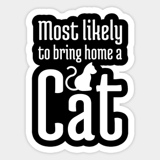 Most Likely to Bring Home a Cat - 3 Sticker